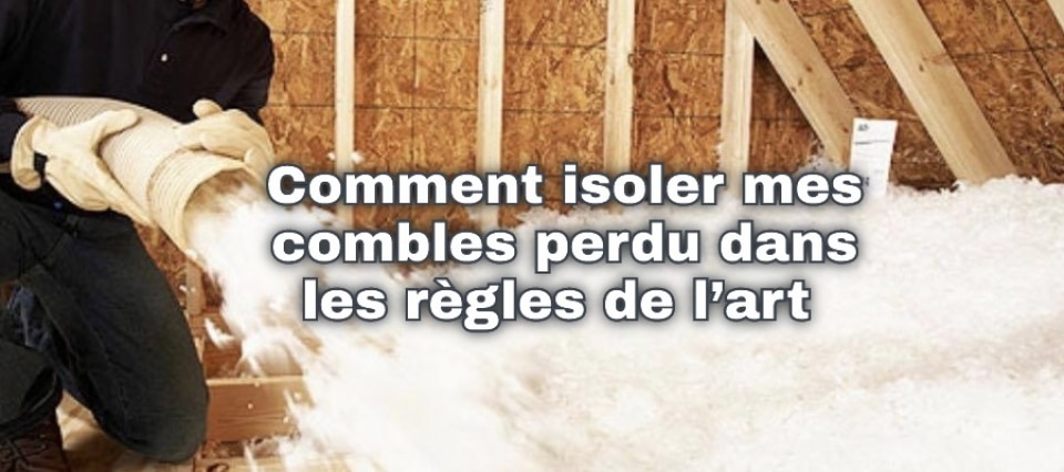 Comment bien isoler vos combles perdus ?