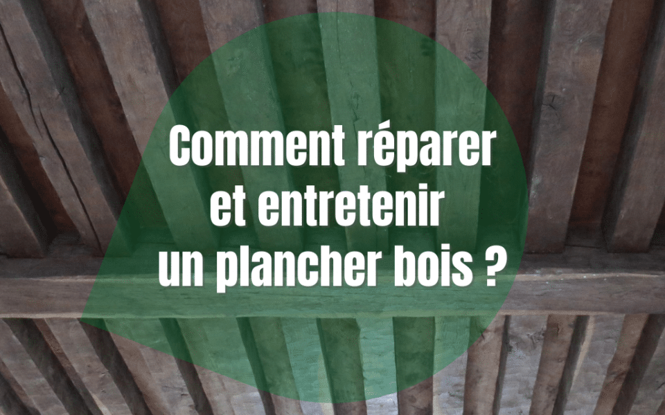 Comment réparer un plancher en bois d’une maison ancienne  en Bretagne ?
